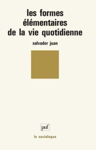 Les formes élementaires de la vie quotidienne - Juan Salvador