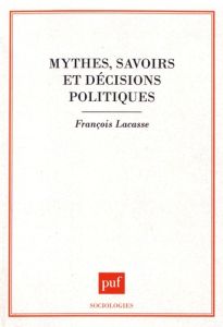 Mythes, savoirs et décisions politiques - Lacasse François