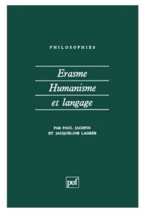 Erasme, humanisme et langage - Jacopin Paul - Lagrée Jacqueline