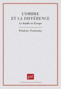 L'ombre et la différence. Le double en Europe - Troubetzkoy Wladimir