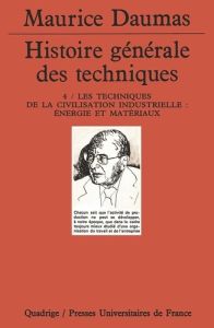 Histoire générale des techniques. Tome 4, Les techniques de la civilisation industrielle : énergie e - Moise R - Herléa Alexandre - Payen Jacques - Dauma