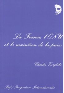 La France, l'ONU et la maintien de la paix - Zorgbibe Charles - Millon Charles