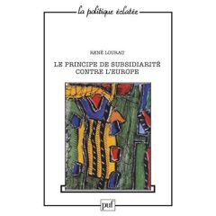 Le principe de subsidiarité contre l'Europe - Lourau René