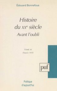 Avant l'oubli Tome 3 : Depuis 1970 - Bonnefous Edouard