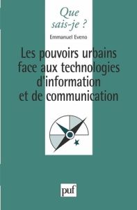 LES POUVOIRS URBAINS FACE AUX TECHNOLOGIES D'INFORMATION ET DE COMMUNICATION. 1ère édition - Eveno Emmanuel