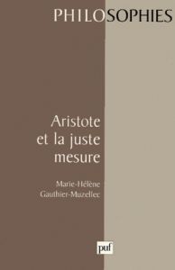 Aristote et la juste mesure - Gauthier-Muzellec Marie-Hélène