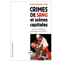 CRIMES DE SANG ET SCENES CAPITALES. Essai sur l'esthétique romantique de la violence - Marcandier-Colard Christine