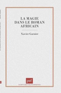 La magie dans le roman africain - Garnier Xavier