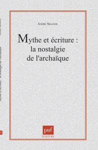 Mythe et écriture. La nostalgie de l'archaïque - Siganos André