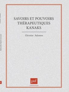 Savoirs et pouvoirs thérapeutiques kanaks - Salomon Christine