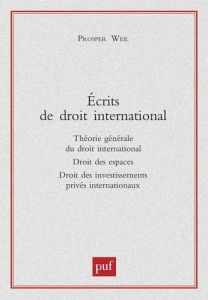 Ecrits de droit international. Théorie générale du droit international, Droit des espaces, Droit des - Weil Prosper