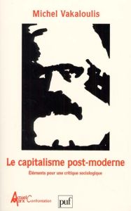 Le capitalisme post-moderne. Eléments pour une critique sociologique - Vakaloulis Michel