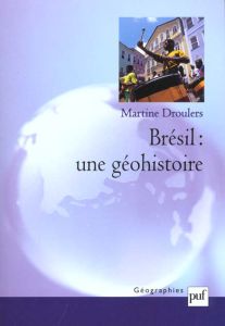 Brésil : une géohistoire - Droulers Martine