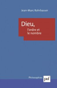 Dieu, l'ordre et le nombre. Théologie physique et dénombrement au XVIIIe siècle - Rohrbasser Jean-Marc