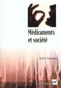 Médicaments et société. Le patient, le médecin et l'ordonnance - Fainzang Sylvie