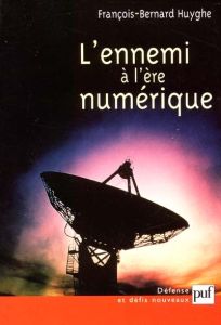 L'ennemi à l'ère numérique - Huyghe François-Bernard