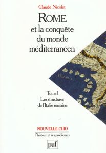 Rome et la conquête du monde méditerranéen 264-27 avant J.-C. Tome 1 : Les structures de l'Italie ro - Nicolet Claude