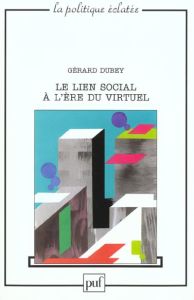 Le lien social à l'ère du virtuel - Dubey Gérard