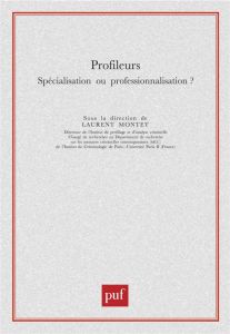 Profileurs. Spécialisation ou professionnalisation ? - Montet Laurent