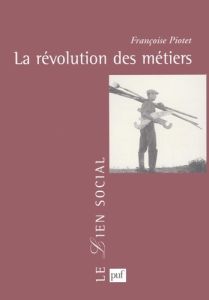 La révolution des métiers - Piotet Françoise