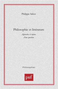 Philosophie et littérature. Approches et enjeux d'une question - Sabot Philippe