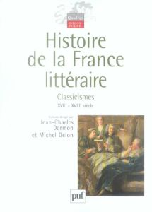 Histoire de la France littéraire. Tome 2, Classicismes XVIIe-XVIIIe siècle - Prigent Michel - Darmon Jean-Charles - Delon Miche