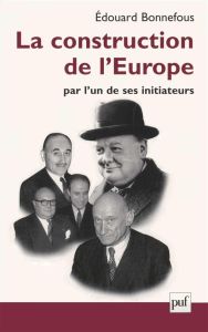 La construction de l'Europe par l'un de ses initiateurs - Bonnefous Edouard