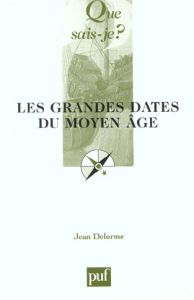 Les grandes dates du Moyen Age - Delorme Jean