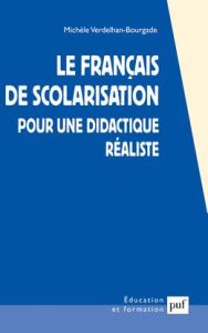 Le français de scolarisation. Pour une didactique réaliste - Verdelhan-Bourgade Michèle