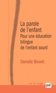 La parole de l'enfant. Pour une éducation bilingue de l'enfant sourd - Bouvet Danielle - Diatkine René