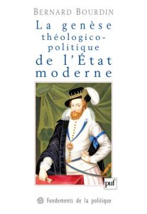 La genèse théologico-politique de l'Etat moderne : la controverse de Jacques Ier d'Angleterre avec l - Bourdin Bernard