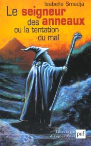 Le seigneur des anneaux ou la tentation du mal - Smadja Isabelle