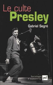 Le culte Presley - Segré Gabriel