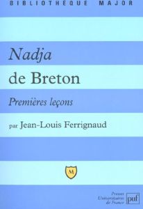 Nadja de Breton. Premières leçons - Ferrignaud Jean-Louis