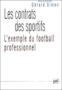 Les contrats des sportifs. L'exemple du football professionnel - Mestre Jacques - Loquin Eric - Simon Gérald - Sois