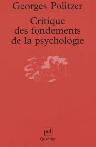 Critique des fondements de la psychologie. La psychologie et la psychanalyse - Politzer Georges