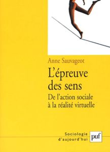 L'épreuve des sens. De l'action sociale à la réalité virtuelle - Sauvageot Anne