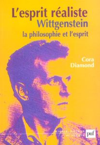 L'esprit réaliste. Wittgenstein, la philosophie et l'esprit - Diamond Cora - Halais Emmanuel - Mondon Jean-Yves