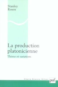 La production platonicienne . Thème et variations - Rosen Stanley - Patard Emmanuel