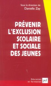 Prévenir l'exclusion scolaire et sociale des jeunes. Une approche franco-britannique - Zay Danielle