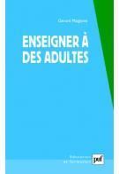 Enseigner à des adultes. Travail et pédagogie, 4e édition - Malglaive Gérard