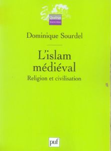 L'Islam médiéval. Religion et civilisation - Sourdel Dominique