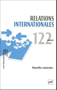 Relations internationales N° 122, Eté (avril-juin) 2005 : Nouvelles recherches - Danino Olivier - Ulrich-Pier Raphaële - Bruchez An