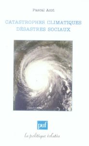 Catastrophes climatiques, désastres sociaux - Acot Pascal