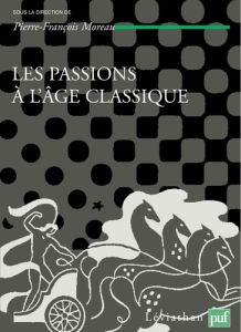 Les passions de l'âge classique. Tome 2, Théories et critiques des passions - Moreau Pierre-François - Aboudrar Bruno Nassim - D