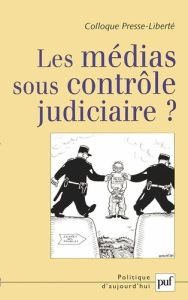 Les médias sous contrôle judiciaire ? Actes du colloque Presse-Liberté 2006 - Chastagnol Alain - Percin Marie-Christine de - Lev