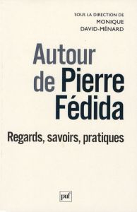 Autour de Pierre Fédida. Regards, savoirs, pratiques - David-Ménard Monique - Larsen Christian-Jacques -