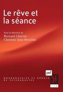 Le rêve et la séance - Chervet Bernard - Jean-Strochlic Christine
