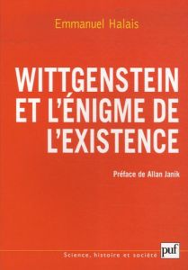 Wittgenstein et l'énigme de l'existence. La forme et l'expression - Halais Emmanuel - Janik Allan S.