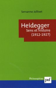 Heidegger. Sens et histoire (1912-1927) - Jollivet Servanne